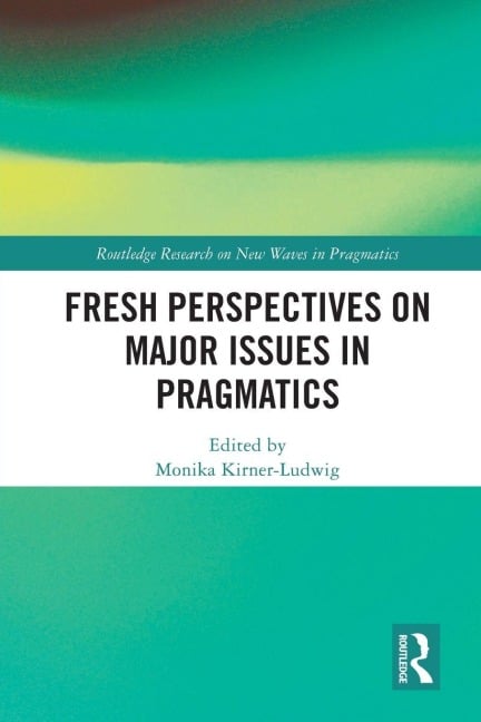 Fresh Perspectives on Major Issues in Pragmatics - 
