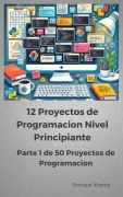Cover-Bild zum Titel '12 Proyectos de programacion Nivel principiante (50 Proyectos de Programacion para Practicar y Aprender, #1)' von 'Enrique Vicente'