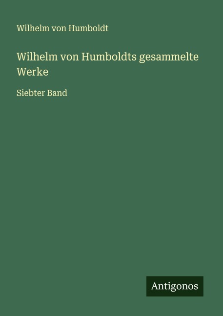 Wilhelm von Humboldts gesammelte Werke - Wilhelm Von Humboldt