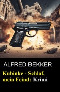 Cover-Bild zum Titel 'Kubinke - Schlaf, mein Feind: Krimi' von 'Alfred Bekker'