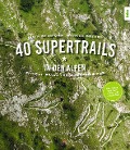 Cover-Bild zum Titel '40 Supertrails in den Alpen' von 'Gitta Beimfohr, Markus Greber'