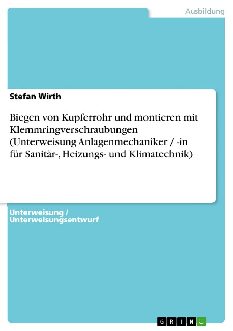 Biegen von Kupferrohr und montieren mit Klemmringverschraubungen (Unterweisung Anlagenmechaniker / -in für Sanitär-, Heizungs- und Klimatechnik) - Stefan Wirth