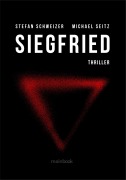 Cover-Bild zum Titel 'Siegfried: Polit-Thriller' von 'Michael Seitz, Stefan Schweizer'