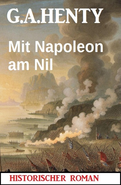 Mit Napoleon am Nil: Historischer Roman - G. A. Henty