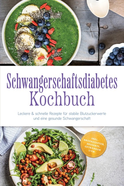 Schwangerschaftsdiabetes Kochbuch: Leckere & schnelle Rezepte für stabile Blutzuckerwerte und eine gesunde Schwangerschaft - inkl. Brotrezepten, Desserts, Getränken uvm. - Anna-Lena Beckert