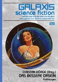 GALAXIS SCIENCE FICTION, Band 26: DAS BESSERE DASEIN - Christian Dörge, Gene Wolfe, Lisa Tuttle