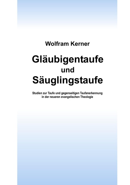 Gläubigentaufe und Säuglingstaufe - Wolfram Kerner