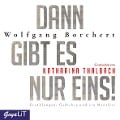 Dann gibt es nur eins! Erzählungen, Gedichte und ein Manifest - Borchert Wolfgang