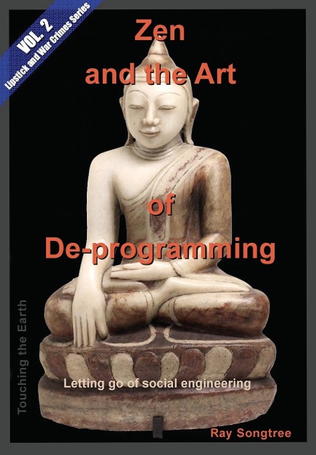 Zen and the Art of Deprogramming (Vol. 2, Lipstick and War Crimes Series) - Ray Songtree