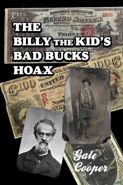The Billy The Kid's Bad Bucks Hoax: Faking Billy Bonney As A William Brockway Gang Counterfeiter - Gale Cooper