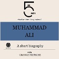 Muhammad Ali: A short biography - George Fritsche, Minute Biographies, Minutes