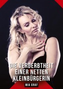 Cover-Bild zum Titel 'Die Verderbtheit einer netten Kleinbürgerin' von 'Mia Graf'