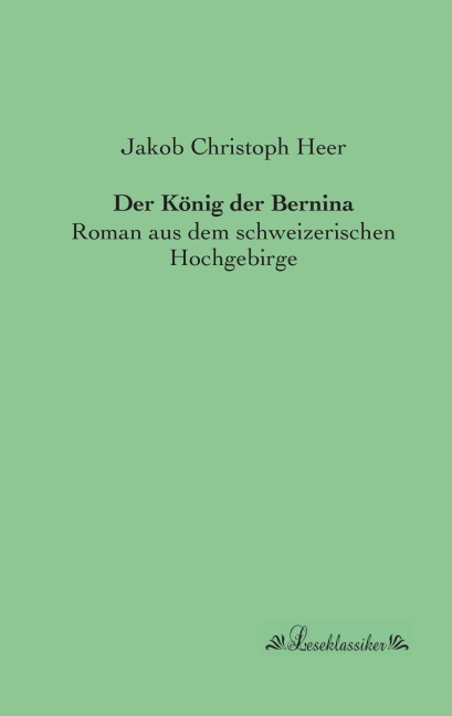 Der König der Bernina - Jakob Christoph Heer
