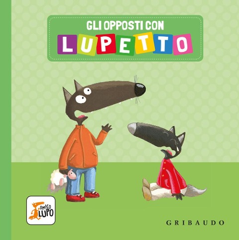 Gli opposti con Lupetto. Amico lupo - Orianne Lallemand