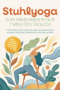 Cover-Bild zum Titel 'Stuhlyoga zum Abnehmen in nur 7 Minuten täglich: Mit einfachen Stuhl Yoga Übungen den Stoffwechsel anregen, Körperfett verbrennen & die Figur straffen - inkl. 30-Tage-Challenge, Trainingsplänen uvm.' von 'Lina-Marie Mühlenbeck'