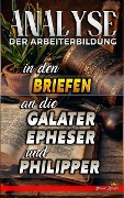 Cover-Bild zum Titel 'Analyse der Arbeiterbildung in den Briefen an die Galater, Epheser und Philipper (Die Lehre von der Arbeit in der Bibel, #29)' von 'Biblische Predigten'