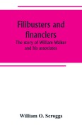 Cover-Bild zum Titel 'Filibusters and financiers; the story of William Walker and his associates' von 'William O. Scroggs'