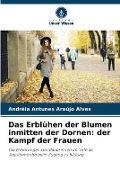 Cover-Bild zum Titel 'Das Erblühen der Blumen inmitten der Dornen' von 'Andréia Antunes Araújo Alves'