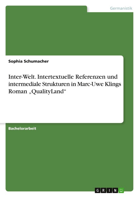 Inter-Welt. Intertextuelle Referenzen und intermediale Strukturen in Marc-Uwe Klings Roman "QualityLand" - Sophia Schumacher