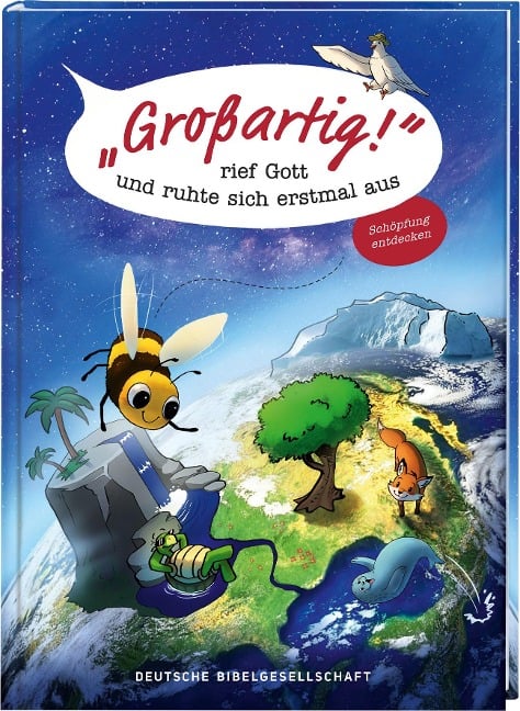 Großartig!, rief Gott und ruhte sich erstmal aus. Die Schöpfungsgeschichte neu entdecken: Bibelgeschichten für Kinder kombiniert mit spannendem Sachwissen. Ein Mitmachbuch ab 7 Jahren. - Michael Jahnke