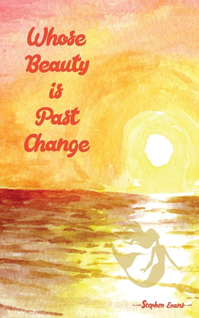 Whose Beauty is Past Change - Stephen Evans