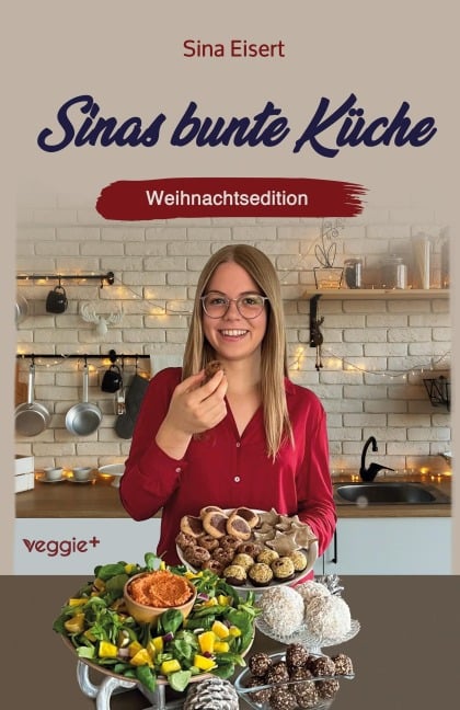 Sinas bunte Küche - vegan und zuckerfrei (Weihnachtsedition) - Sina Eisert