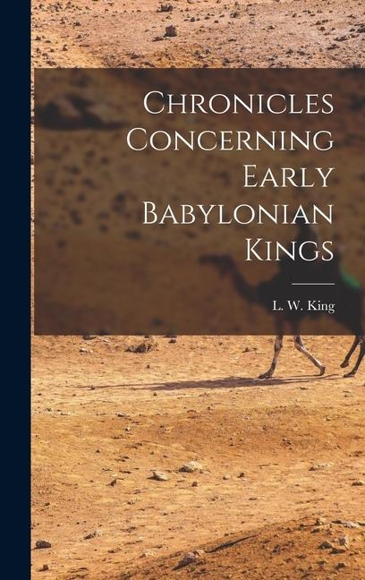 Chronicles Concerning Early Babylonian Kings - L W King