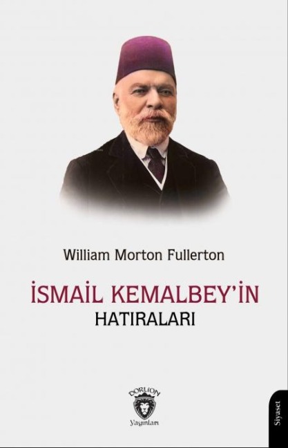 Ismail Kemal Beyin Hatiralari - William Morton Fullerton