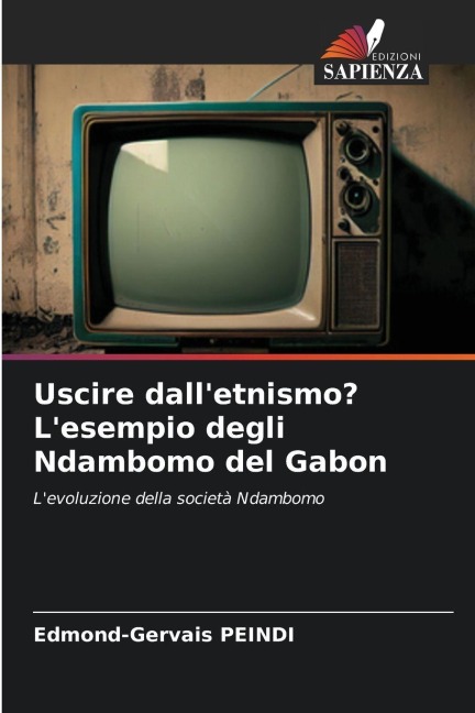 Uscire dall'etnismo? L'esempio degli Ndambomo del Gabon - Edmond-Gervais Peindi