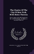 Cover-Bild zum Titel 'The Charter Of The City Of New York, With Notes Thereon' von 'New York (N y, James Kent'