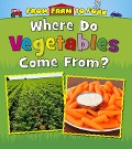 Where Do Vegetables Come From? - Linda Staniford