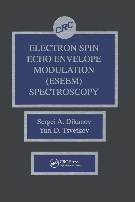 Electron Spin Echo Envelope Modulation (ESEEM) Spectroscopy - Sergei A. Dikanov, Yuri Tsvetkov