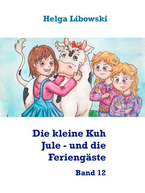 Die kleine Kuh Jule - und die Feriengäste - Helga Libowski