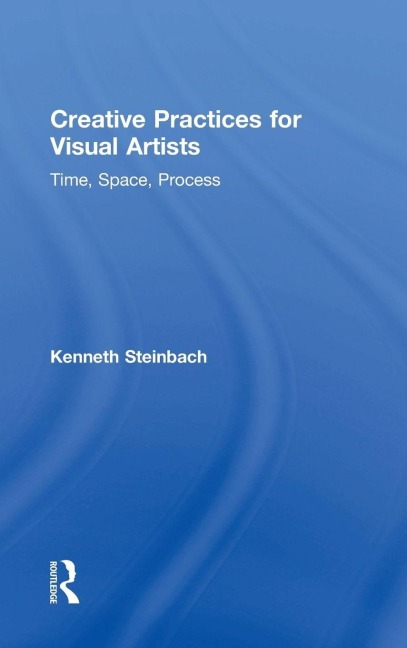 Creative Practices for Visual Artists - Kenneth Steinbach