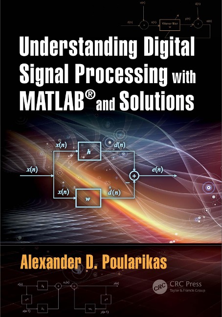 Understanding Digital Signal Processing with MATLAB® and Solutions - Alexander D. Poularikas
