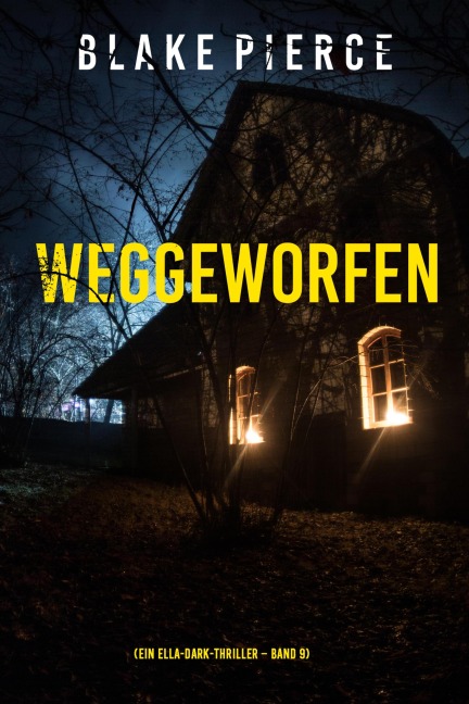 Weggeworfen (Ein Ella-Dark-Thriller - Band 9) - Blake Pierce