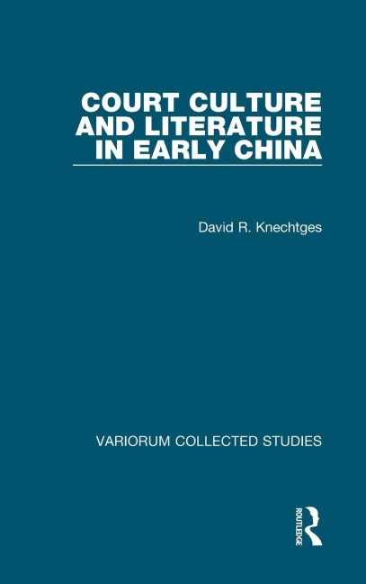 Court Culture and Literature in Early China - David R. Knechtges