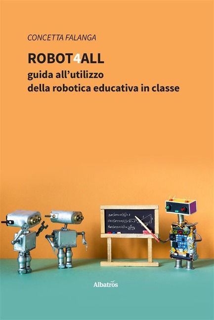 Robot4All: guida all'utilizzo della robotica educativa in classe - Concetta Falanga