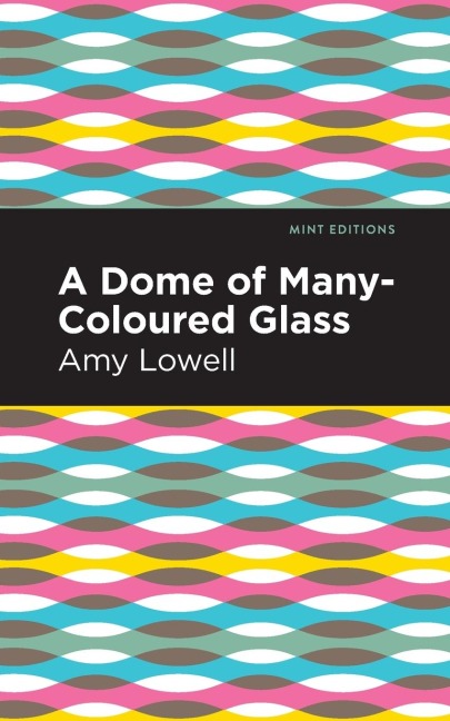 A Dome of Many-Coloured Glass - Amy Lowell