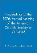 Proceedings of the 107th Annual Meeting of the American Ceramic Society on CD-ROM - Acers (American Ceramics Society The)