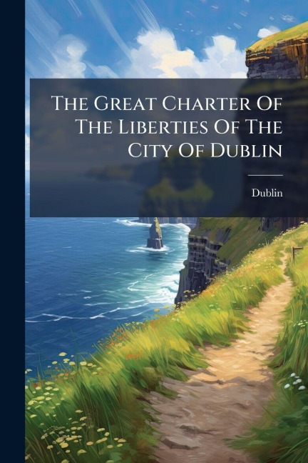 The Great Charter Of The Liberties Of The City Of Dublin - Dublin (Ireland)