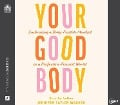 Your Good Body: Embracing a Body-Positive Mindset in a Perfection-Focused World - Jennifer Taylor Wagner