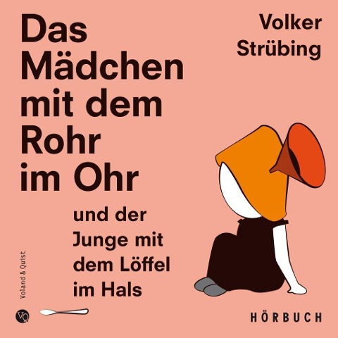 Das Mädchen mit dem Rohr im Ohr und der Junge mit dem Löffel im Hals - Volker Strübing