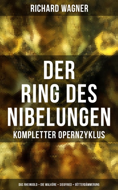 Der Ring des Nibelungen: Kompletter Opernzyklus - Richard Wagner