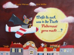 Weißt du auch, was in der Nacht Fledermausi gerne macht? - Brigitte Werner