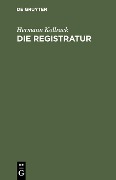 Die Registratur - Hermann Kollrack