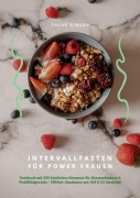 Cover-Bild zum Titel 'Intervallfasten für Power Frauen: Kochbuch mit 500 köstlichen Rezepten für Hormonbalance & Wohlfühlgewicht - Effektiv Abnehmen mit 16:8 & 5:2 Methode!' von 'Chloe Gibson'