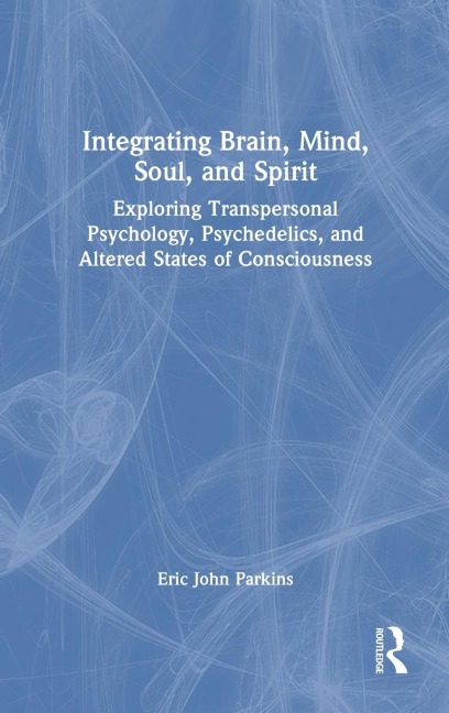 Integrating Brain, Mind, Soul, and Spirit - Eric John Parkins
