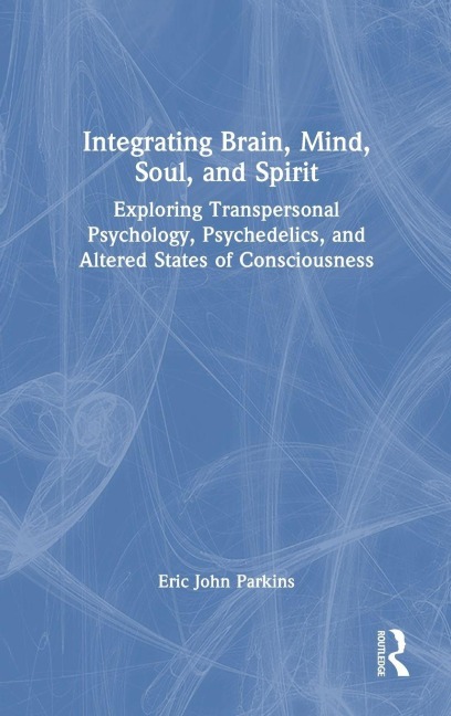 Integrating Brain, Mind, Soul, and Spirit - Eric John Parkins