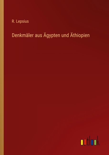 Denkmäler aus Ägypten und Äthiopien - R. Lepsius